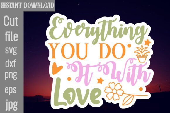 Everything You Do It with Love SVG: A Designer's Review