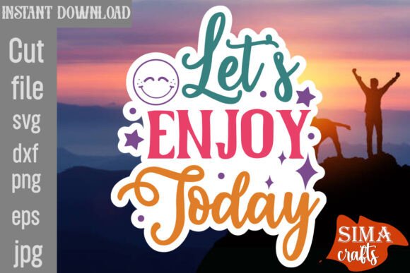 Let s Enjoy Today SVG Cut File: A Designer's Review