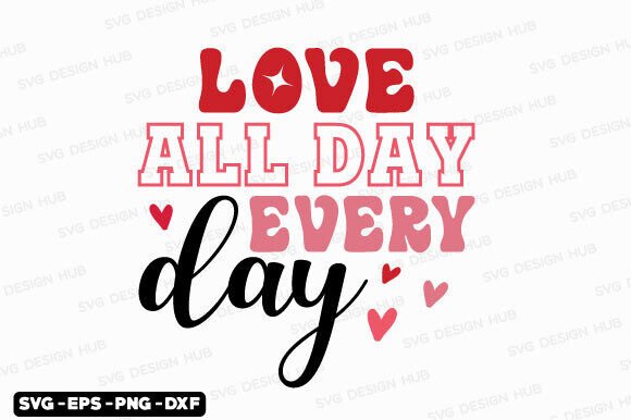 Love All Day Every Day Valentine s SVG
