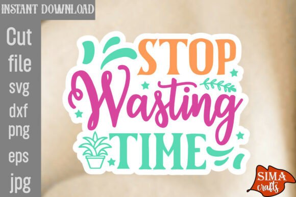 Stop Wasting Time SVG Cut File: A Designer's Reality Check