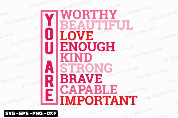 You Are Enough Worthy Important Loved